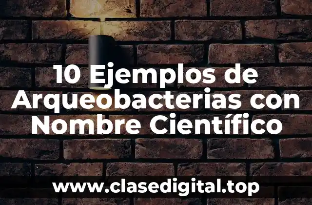 Ejemplos de Arqueobacterias con Nombre Científico