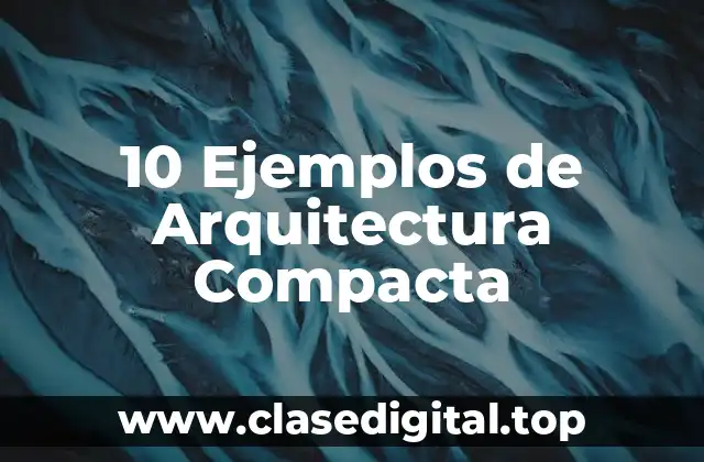 10 Ejemplos de Arquitectura Compacta