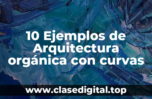 10 Ejemplos de Arquitectura orgánica con curvas