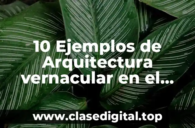 10 Ejemplos de Arquitectura vernacular en el mundo