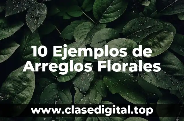 10 Ejemplos de Arreglos Florales