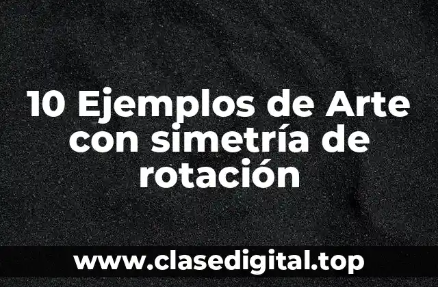 10 Ejemplos de Arte con simetría de rotación