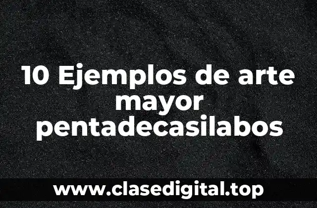 10 Ejemplos de arte mayor pentadecasilabos