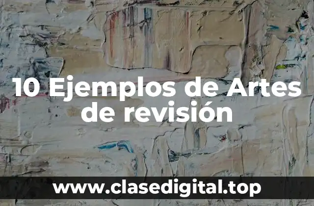 10 Ejemplos de Artes de revisión