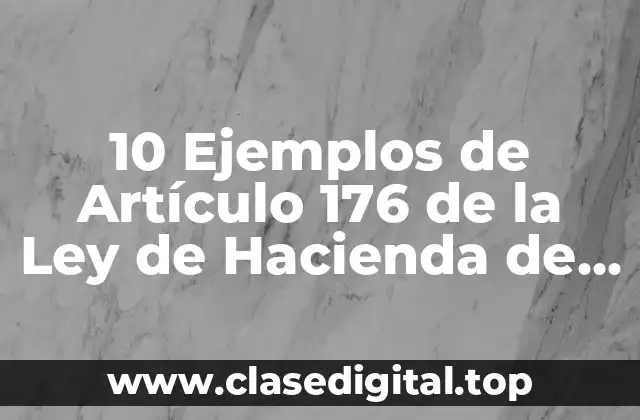 10 Ejemplos de Artículo 176 de la Ley de Hacienda de Nuevo León