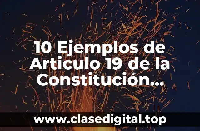 10 Ejemplos de Articulo 19 de la Constitución Mexicana