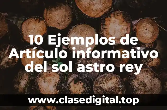 10 Ejemplos de Artículo informativo del sol astro rey