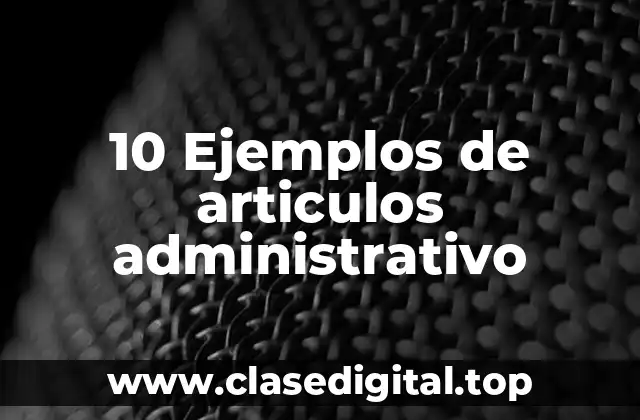 Ejemplos de articulos administrativo