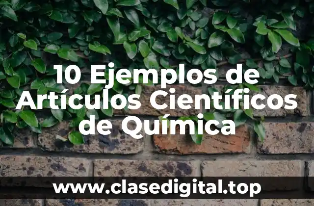 10 Ejemplos de Artículos Científicos de Química