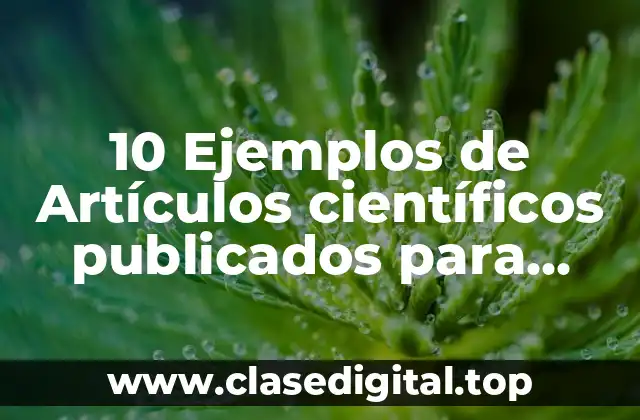 10 Ejemplos de Artículos científicos publicados para niños