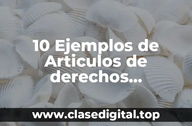 10 Ejemplos de Articulos de derechos ambientales