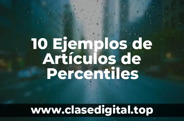 10 Ejemplos de Artículos de Percentiles