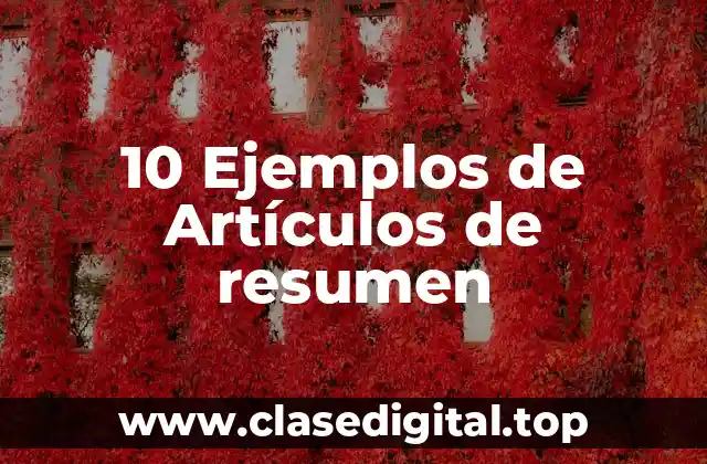 10 Ejemplos de Artículos de resumen