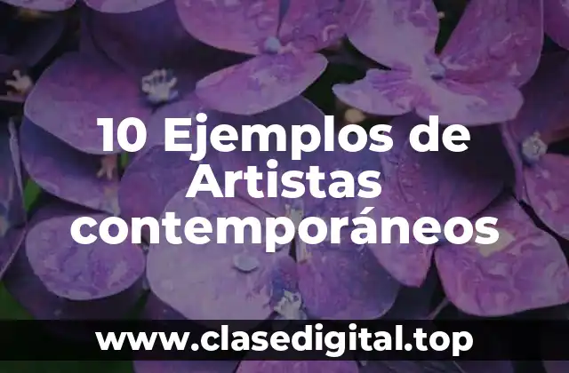 10 Ejemplos de Artistas contemporáneos