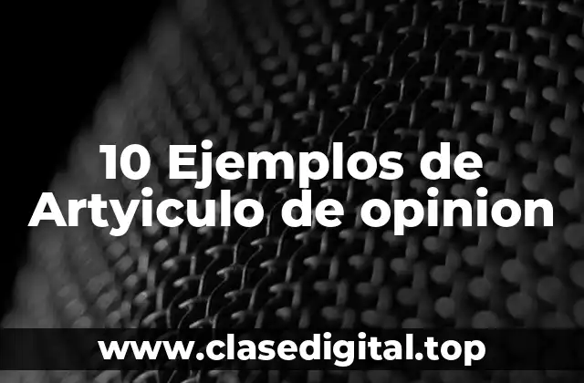 10 Ejemplos de Artyiculo de opinion