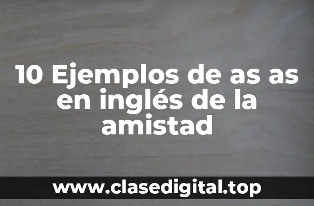 Ejemplos de as as en inglés de la amistad