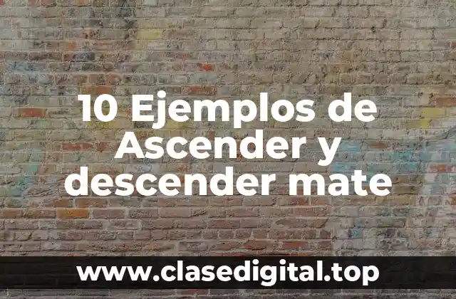 10 Ejemplos de Ascender y descender mate