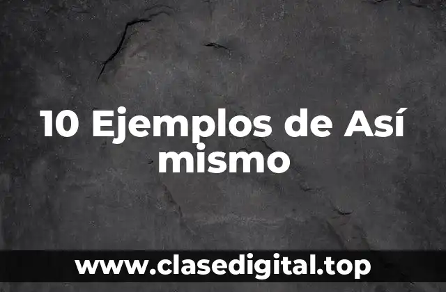 10 Ejemplos de Así mismo