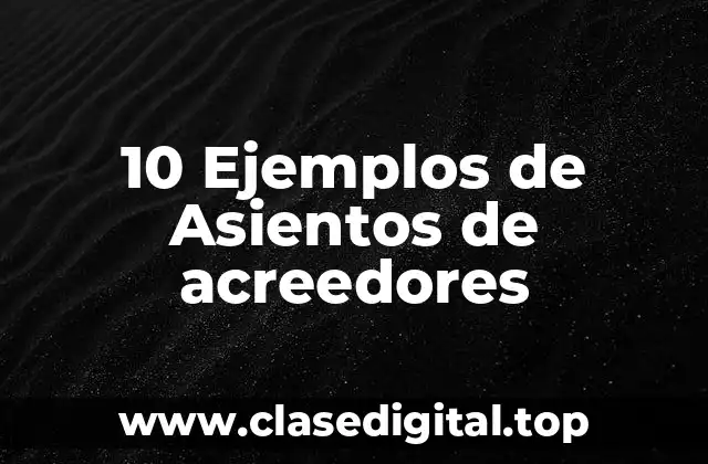 10 Ejemplos de Asientos de acreedores