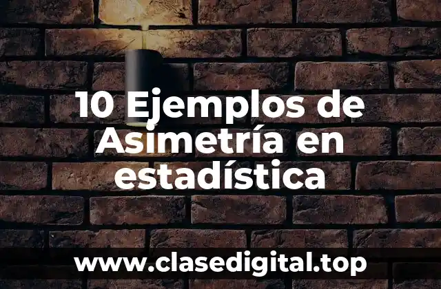 10 Ejemplos de Asimetría en estadística