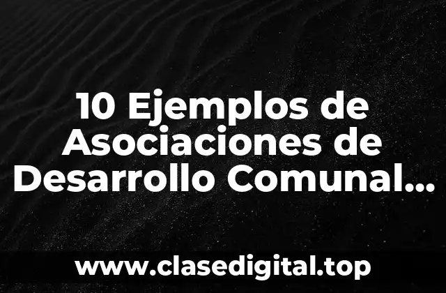 10 Ejemplos de Asociaciones de Desarrollo Comunal en Costa Rica