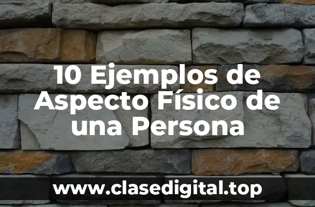 Ejemplos de aspecto físico de una persona