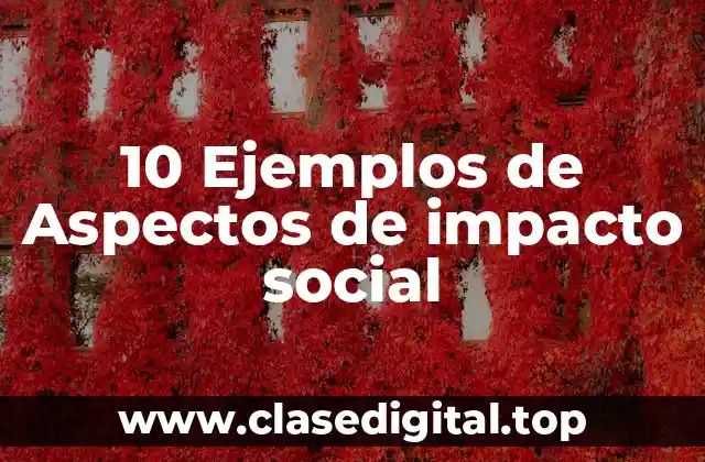 10 Ejemplos de Aspectos de impacto social