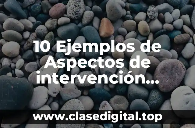 10 Ejemplos de Aspectos de intervención educativa lo atribuye
