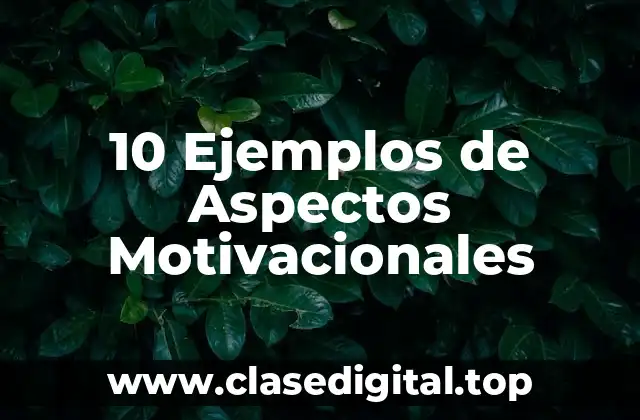 10 Ejemplos de Aspectos Motivacionales