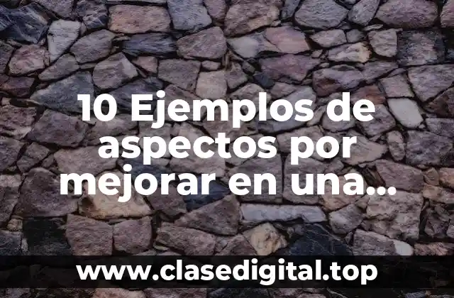 10 Ejemplos de aspectos por mejorar en una entrevista