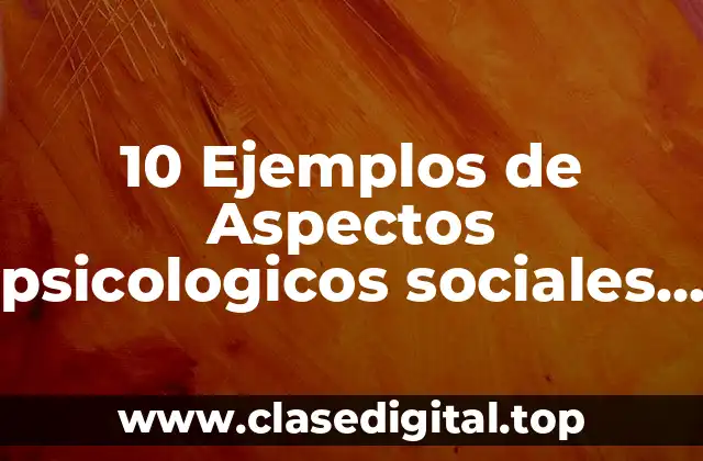 10 Ejemplos de Aspectos psicologicos sociales y culturales de la sexualidad