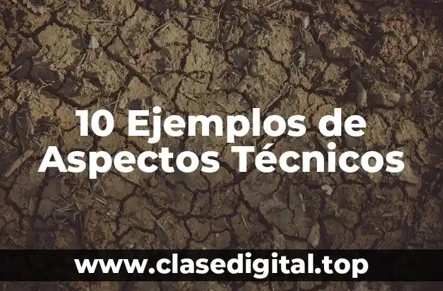 10 Ejemplos de Aspectos Técnicos