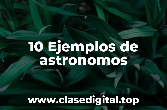 10 Ejemplos de astronomos