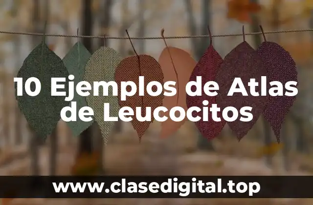 10 Ejemplos de Atlas de Leucocitos