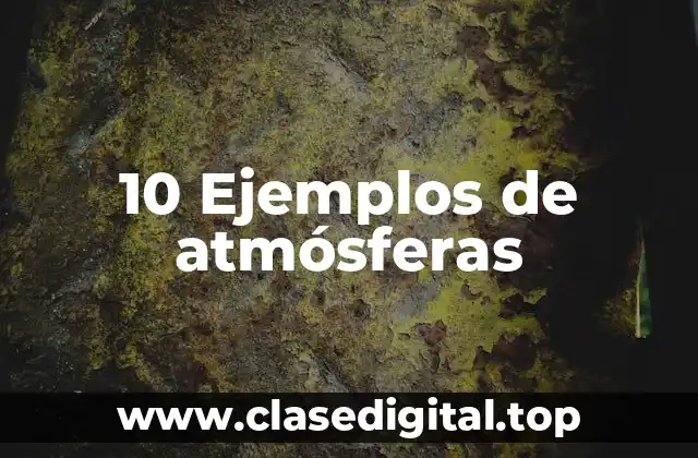 10 Ejemplos de atmósferas