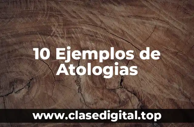 10 Ejemplos de Atologias