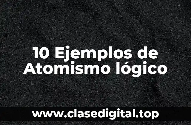 Ejemplos de atomismo lógico