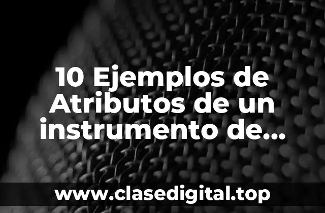 10 Ejemplos de Atributos de un instrumento de defensa personal