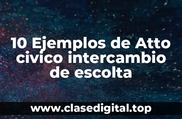 10 Ejemplos de Atto civico intercambio de escolta