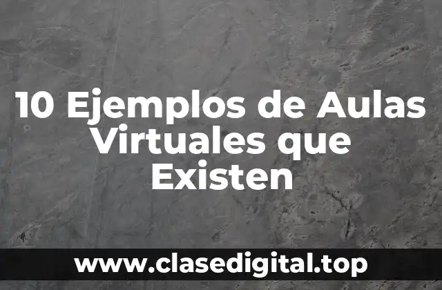 10 Ejemplos de Aulas Virtuales que Existen