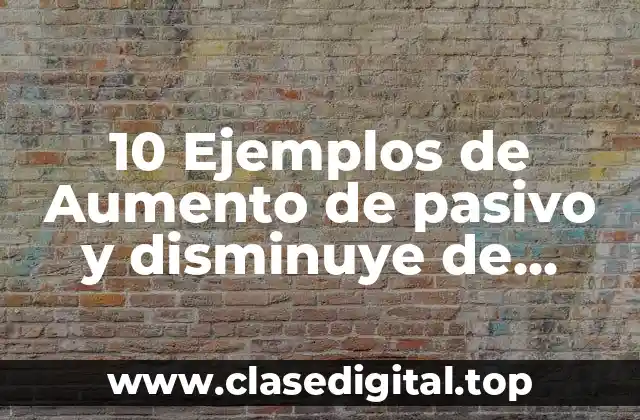 10 Ejemplos de Aumento de pasivo y disminuye de capital contable