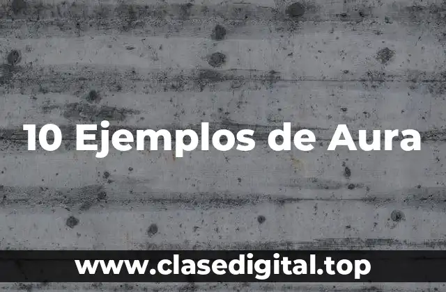 10 Ejemplos de Aura