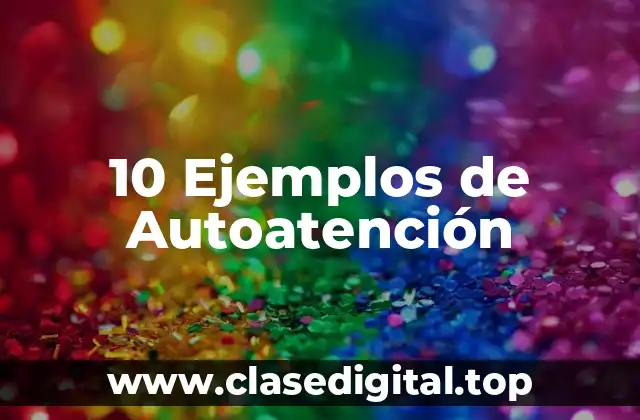10 Ejemplos de Autoatención