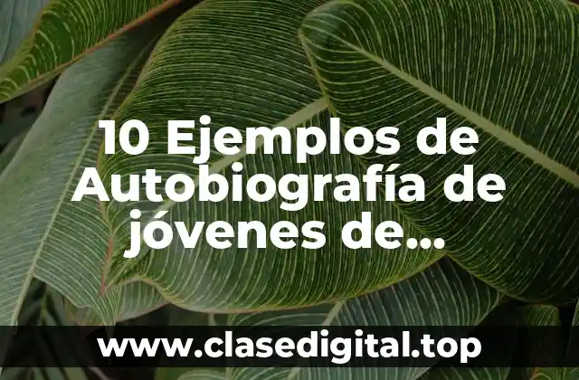 10 Ejemplos de Autobiografía de jóvenes de telesecundaria