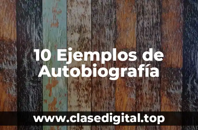 10 Ejemplos de Autobiografía