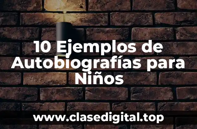 10 Ejemplos de Autobiografías para Niños