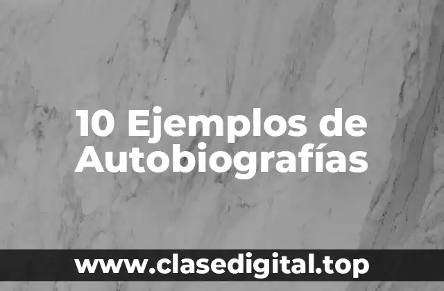 10 Ejemplos de Autobiografías