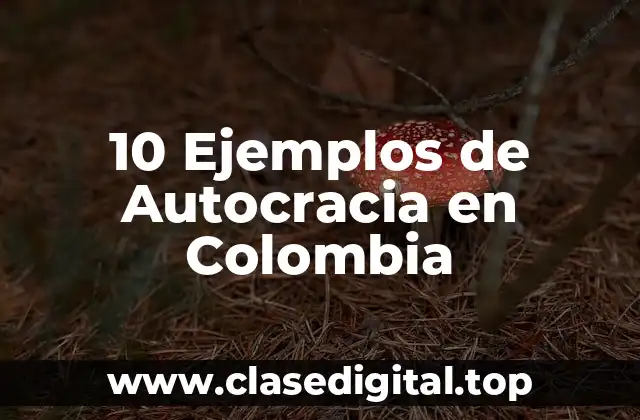 10 Ejemplos de Autocracia en Colombia