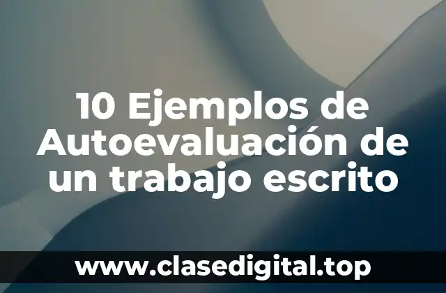 10 Ejemplos de Autoevaluación de un trabajo escrito