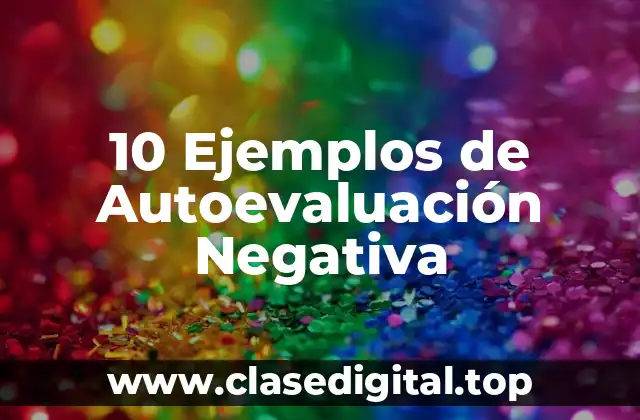 10 Ejemplos de Autoevaluación Negativa
